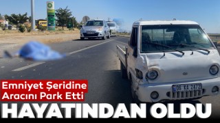 Emniyet Şeridine Aracını Park Etti, Hayatından Oldu