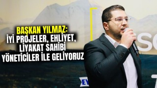 Başkan Yılmaz: İyi Projeler, Ehliyet, Liyakat Sahibi Yöneticiler İle Geliyoruz