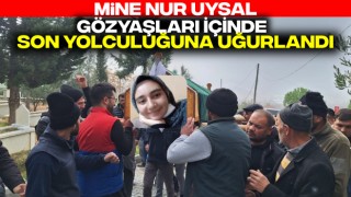 Mine Nur Uysal, Memleketi Burdur'da Gözyaşları İçinde Son Yolculuğuna Uğurlandı