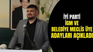 İYİ Parti İGM ve Belediye Meclis Üye Adayları Açıkladı