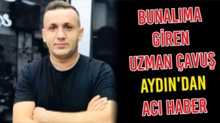 Bunalıma Giren Uzman Çavuş Aydın'dan Acı Haber