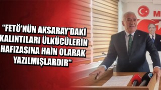 "FETÖ'nün Aksaray'daki Kalıntıları Ülkücülerin Hafızasına Hain Olarak Yazılmışlardır"