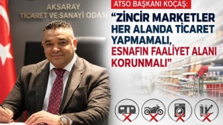 ATSO Başkanı KOÇAŞ: Zincir marketler her alanda ticaret yapmamalı, esnafın faaliyet alanı korunmalı