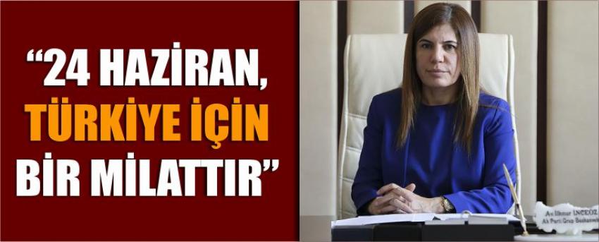 “24 Haziran, Türkiye için Bir Milattır”
