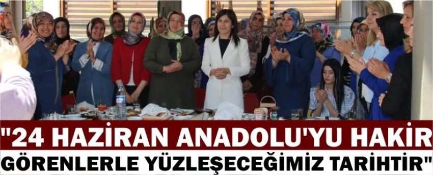 "24 Haziran Anadolu’yu Hakir Görenlerle Yüzleşeceğimiz Tarihtir" 