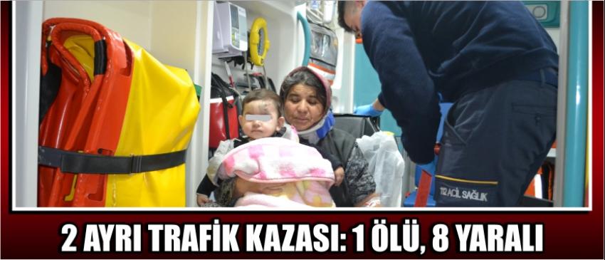 2 Ayrı Trafik Kazası: 1 Ölü, 8 Yaralı