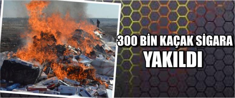 300 Bin Kaçak Sigara Yakıldı