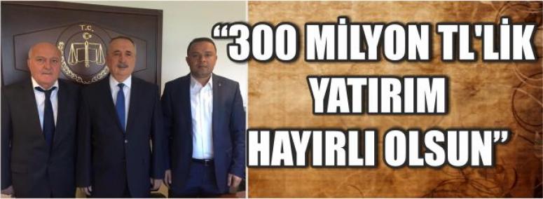 “300 Milyon Tl’lik Yatırım Hayırlı Olsun”