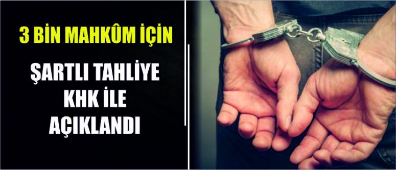 3 Bin Mahkûm İçin Şartlı Tahliye Khk İle Açıklandı