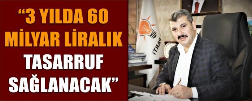 “3 Yılda 60 Milyar Liralık Tasarruf Sağlanacak”