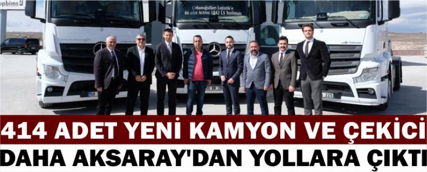 414 Adet Yeni Kamyon Ve Çekici Daha Aksaray’dan Yollara Çıktı 