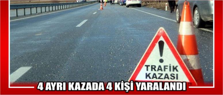4 Ayrı Kazada 4 Kişi Yaralandı
