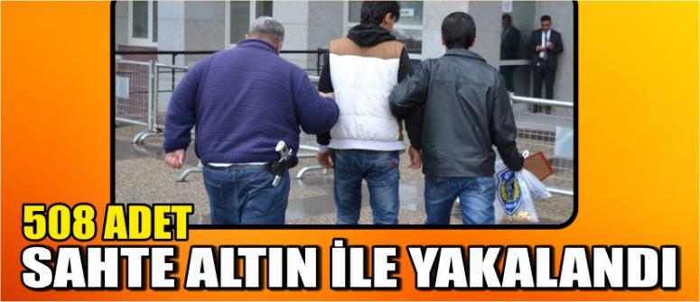 508 Adet Sahte Altın İle Yakalandı