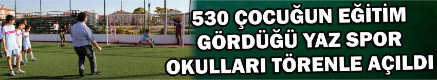 530 Çocuğun Eğitim Gördüğü Yaz Spor Okulları Törenle Açıldı