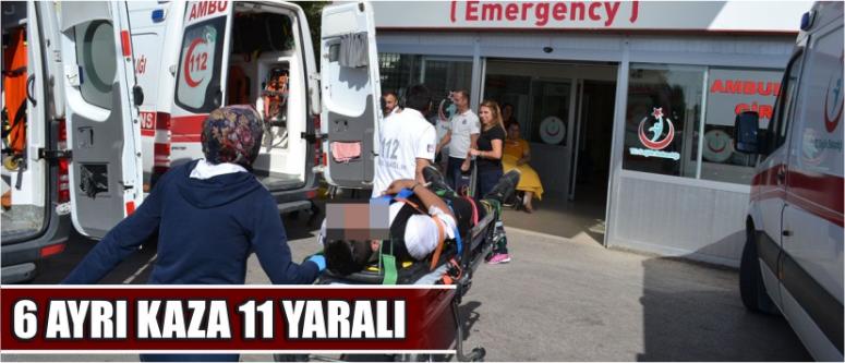 6 Ayrı Kaza 11 Yaralı