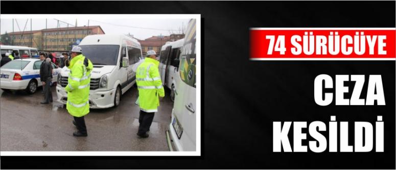 74 Sürücüye Ceza Kesildi