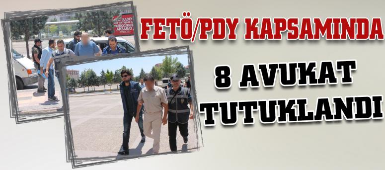 Fetö/Pdy Kapsamında 8 Avukat Tutuklandı