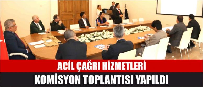 Acil Çağrı Hizmetleri Komisyon Toplantısı Yapıldı
