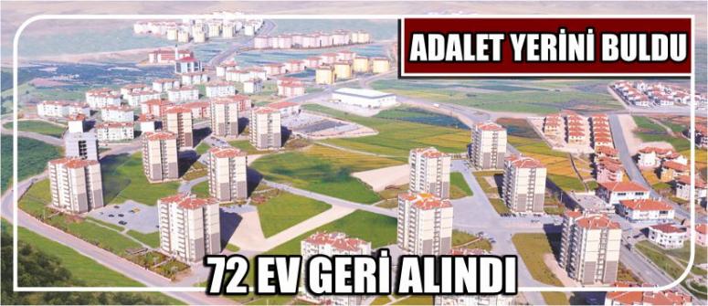 Adalet Yerini Buldu; 72 Ev Geri Alındı
