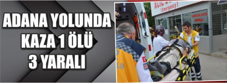 Adana Yolunda Kaza 1 Ölü 3 Yaralı