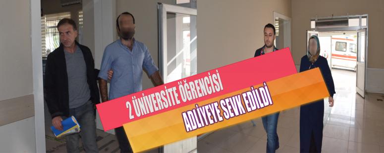 2 Üniversite Öğrencisi Adliyeye Sevk Edildi