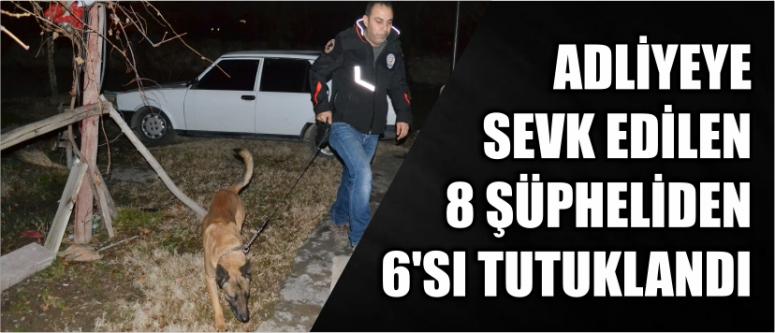 Adliyeye Sevk Edilen 8 Şüpheliden 6'sı Tutuklandı