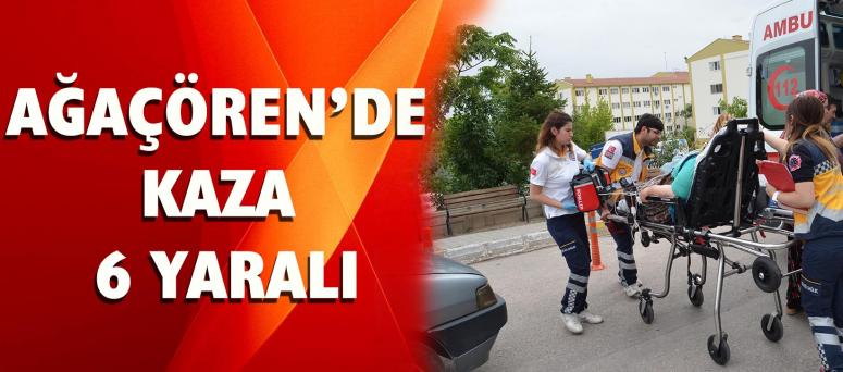 Ağaçören’de Kaza 6 Yaralı