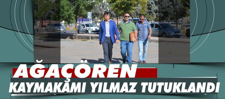 Ağaçören Kaymakamı Yılmaz Tutuklandı