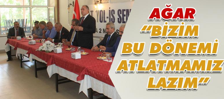 Ağar “bizim bu dönemi atlatmamız lazım”