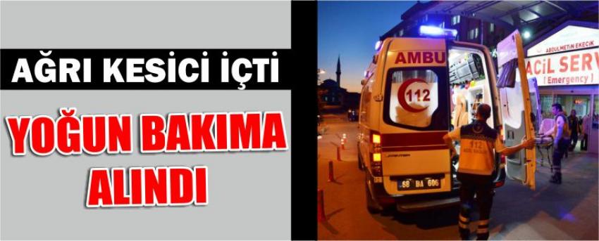 Ağrı Kesici İçti Yoğun Bakıma Alındı