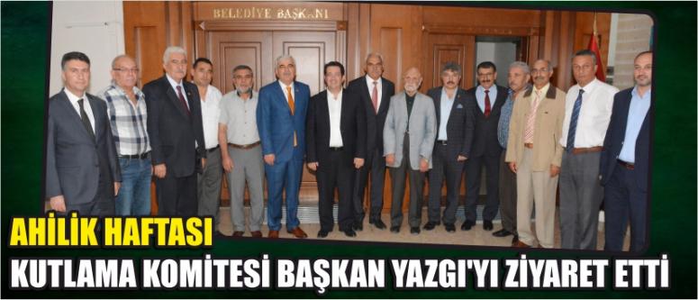 Ahilik Haftası Kutlama Komitesi Başkan Yazgı’yı Ziyaret Etti