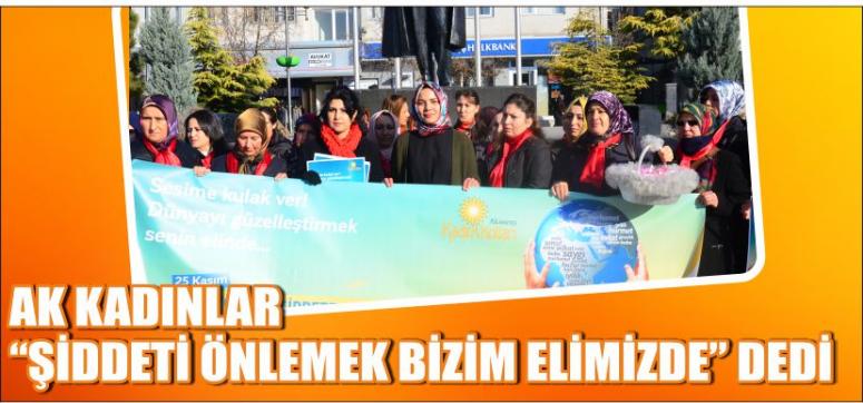 Ak Kadınlar “Şiddeti Önlemek Bizim Elimizde” Dedi