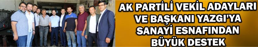 Ak Partili Vekil Adayları Ve Başkanı Yazgı’ya Sanayi Esnafından Büyük Destek