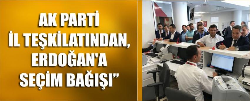 Ak parti il teşkilatından, erdoğan’a seçim bağışı”