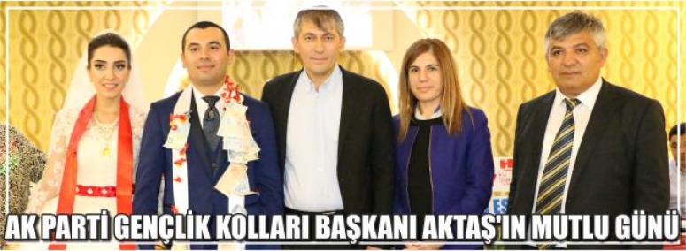 Ak Parti Gençlik Kolları Başkanı Aktaş’ın Mutlu Günü 