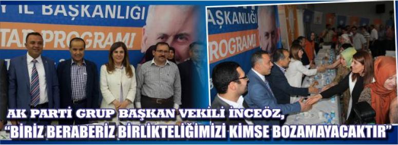Ak Parti Grup Başkan Vekili İnceöz, “Biriz Beraberiz Birlikteliğimizi Kimse Bozamayacaktır”