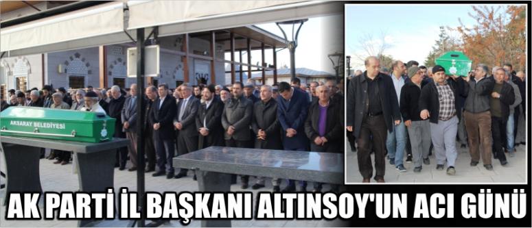 Ak Parti İl Başkanı Altınsoy’un Acı Günü