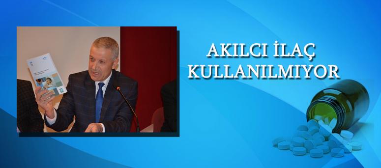  AKILCI İLAÇ KULLANILMIYOR