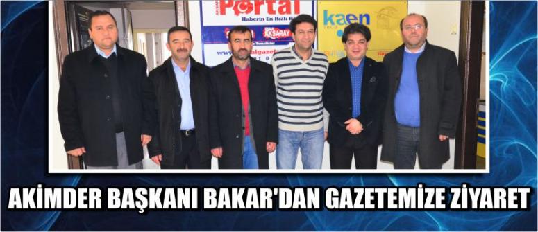 Akimder Başkanı Bakar’dan Gazetemize Ziyaret