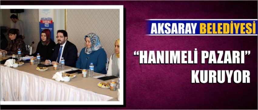 Aksaray Belediyesi “Hanımeli Pazarı” Kuruyor