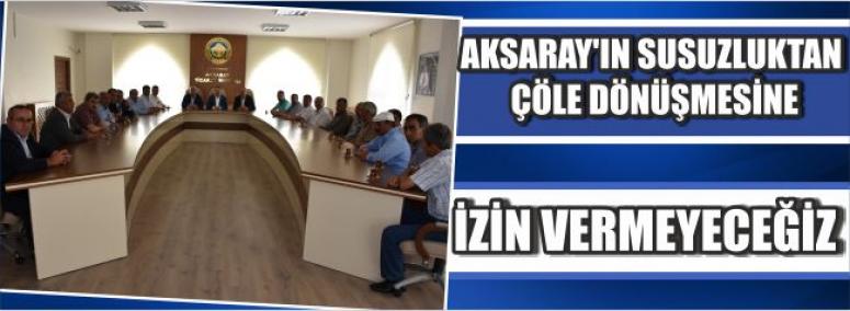 “Aksaray’ın Susuzluktan Çöle Dönüşmesine İzin Vermeyeceğiz”