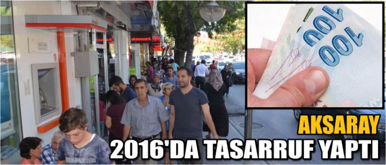 Aksaray 2016’da Tasarruf Yaptı