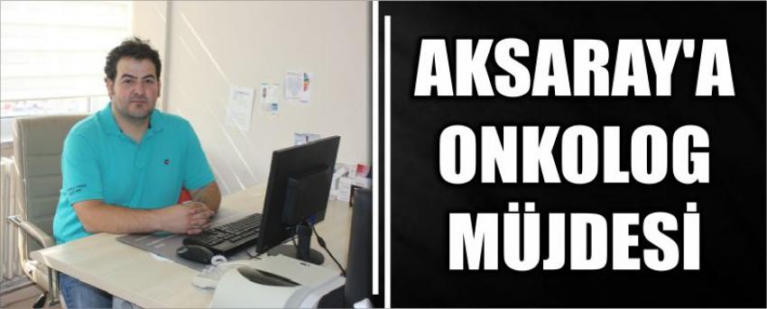 Aksaray’a Onkolog Müjdesi