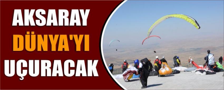 Aksaray Dünya’yı Uçuracak