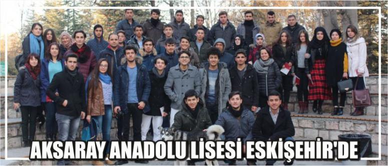 Aksaray Anadolu Lisesi Eskişehir’de