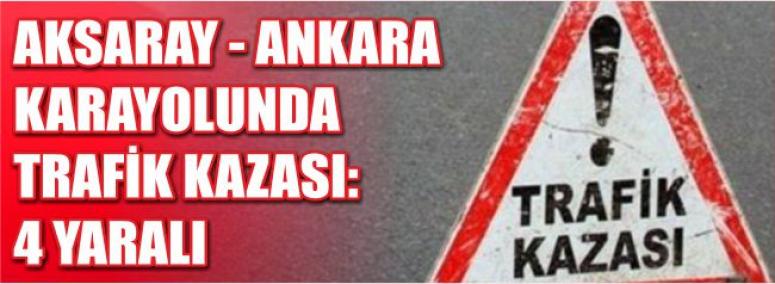 Aksaray - Ankara Karayolunda Trafik Kazası: 4 Yaralı 