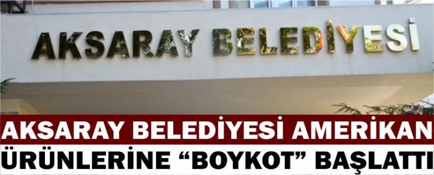 Aksaray Belediyesi Amerikan Ürünlerine “Boykot” Başlattı 