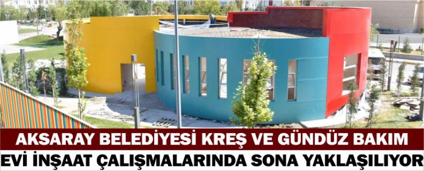 Aksaray Belediyesi Kreş Ve Gündüz Bakım Evi İnşaat Çalışmalarında Sona Yaklaşılıyor