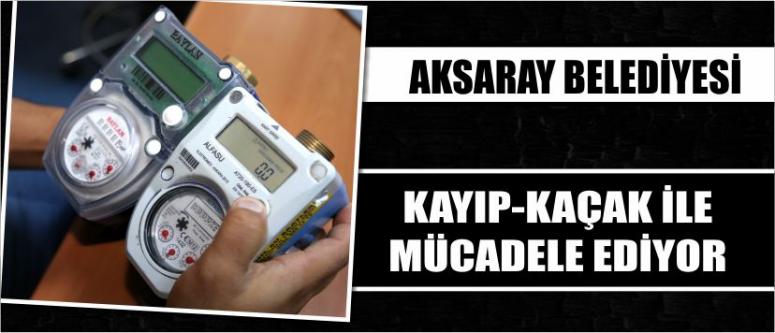 Aksaray Belediyesi Kayıp-Kaçak İle Mücadele Ediyor