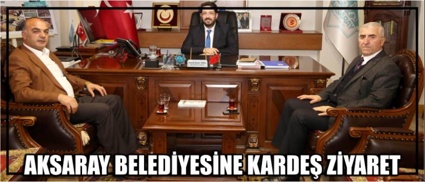 Aksaray Belediyesine Kardeş Ziyaret